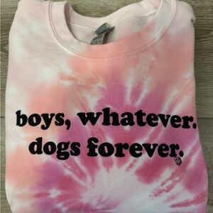 Gildan Pink Tie-Dye "boys, whatever. dogs forever." Sweatshirt